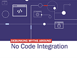 Debunking Myths Around No Code Integration